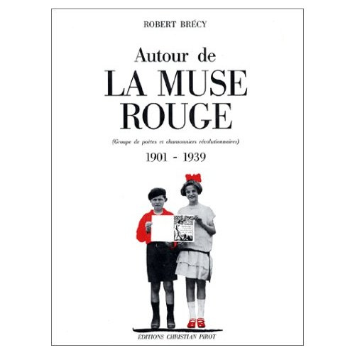 Autour de la Muse rouge. Groupe de poètes et chansonniers révolutionnaires, 1901-1939