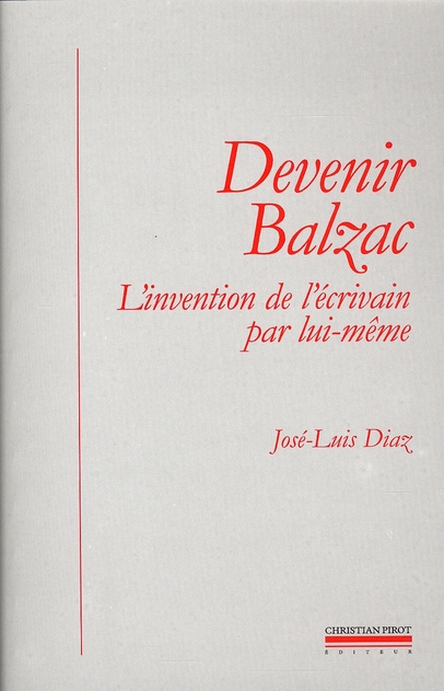 Devenir Balzac. L'invention de l'écrivain par lui-même