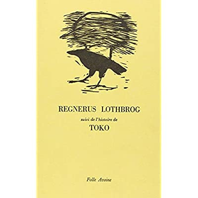 Regnerus Lothbrog. suivi de l'histoire de Toko