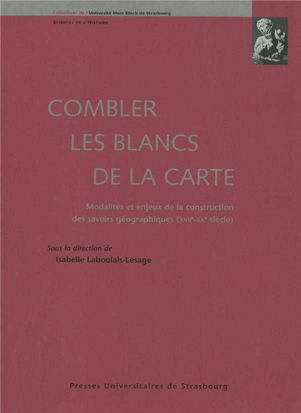 Combler les blancs de la carte. Modalités et enjeux de la construction des savoirs géographiques, 17