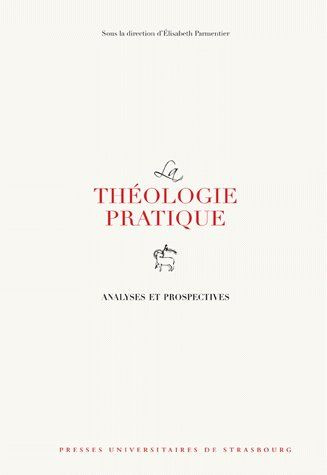 La théologie pratique. Analyses et prospectives