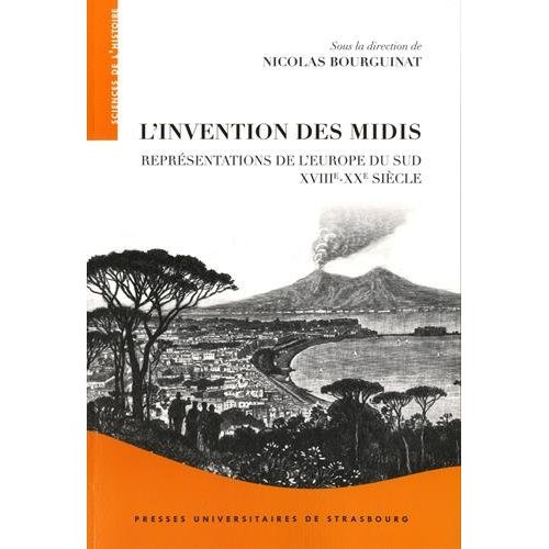 L'invention des Midis. Représentations de l'Europe du Sud (XVIIIe-XXe siècle)