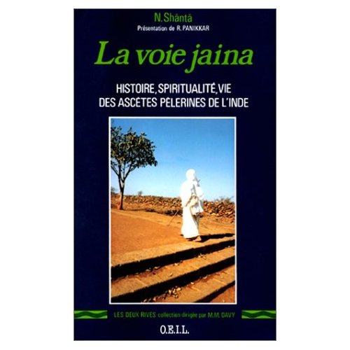 La Voie jaina. Histoire, spiritualité, vie des ascètes pèlerines de l'Inde