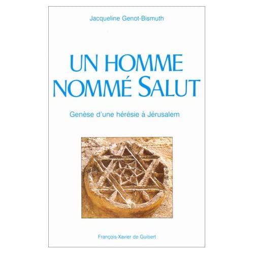 UN HOMME NOMME SALUT. Genèse d'une "hérésie" à Jérusalem, 2ème édition 1995