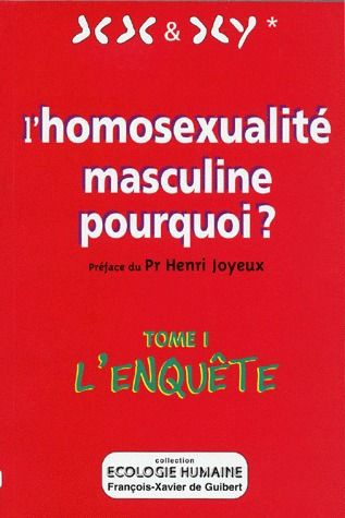 L'HOMOSEXUALITE MASCULINE POURQUOI ? Tome 1, l'enquête