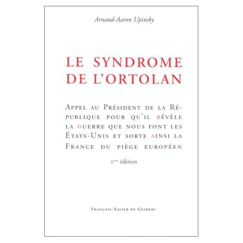LE SYNDROME DE L'ORTOLAN, APPEL AU PRESIDENT DE LA REPUBLIQUE - POUR QU'IL REVELE LA GUERRE QUE NOUS