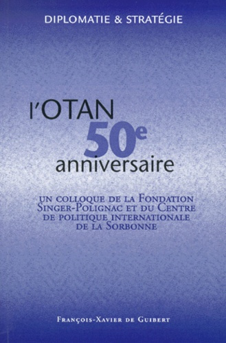 L'OTAN cinquantième anniversaire. Actes du colloque, Paris, 1er et 2 avril 1999