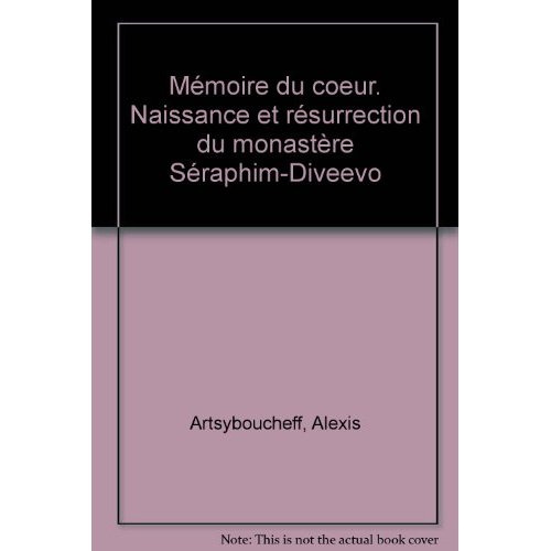 Mémoire du coeur. Naissance et résurrection du monastère Séraphim-Diveevo