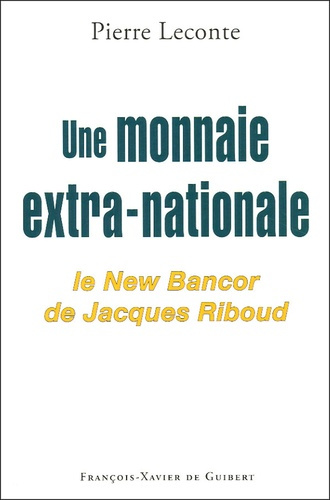Une monnaie extra-nationale. Le New Bancor de Jacques Riboud