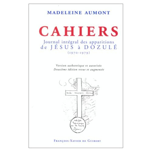 CAHIERS. Journal intégral des apparitions de Jésus à Dozulé (1970-1979), 2ème édition revue et augme
