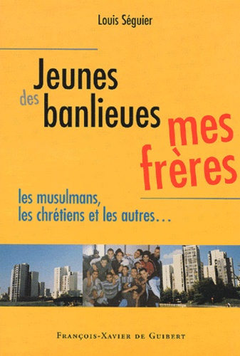 Jeunes des banlieues, mes frères. Les musulmans, les chrétiens et les autres