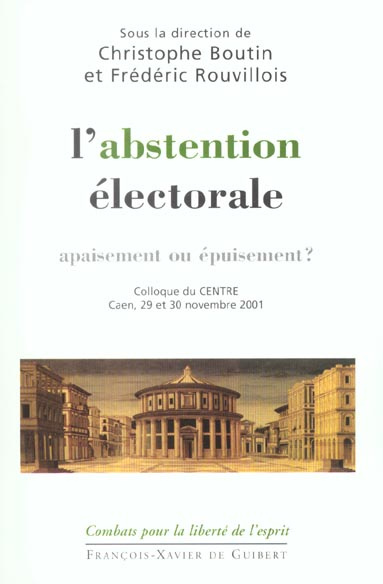L'abstention électorale, apaisement ou épuisement ? Colloque du Centre, Caen, 29 et 30 novembre 2001