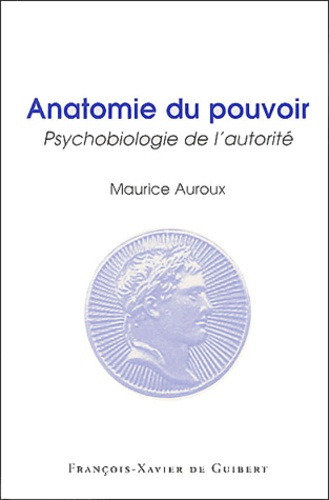 Anatomie du pouvoir. Psychobiologie de l'autorité