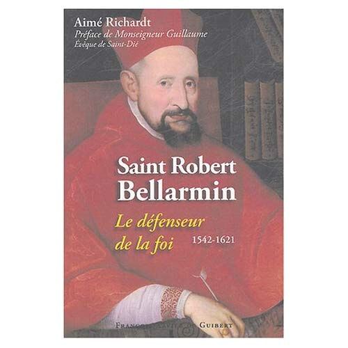 Saint Robert Bellarmin. (1542-1621) Le défenseur de la foi