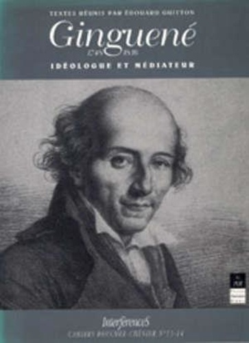 Cahiers Roucher-André Chénier Tome 13-14. Ginguené, Idéologue et médiateur, [colloque international,