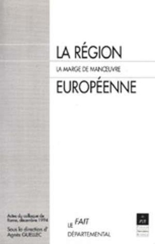 La région européenne. La marge de manoeuvre, actes du colloque de Rome, du 1er au 3 décembre 1994
