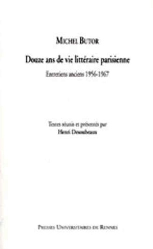 Douze ans de vie littéraire parisienne. Entretiens anciens 1956-1967