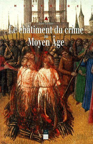 LE CHATIMENT DU CRIME AU MOYEN-AGE. XIIème-XVIème siècles