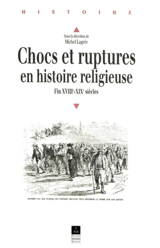 Chocs et ruptures en histoire religieuse. Fin XVIIIème-XIXème siècles