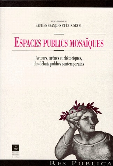ESPACES PUBLICS MOSAIQUES. Acteurs, arènes et rhétoriques, des débats publics contemporains