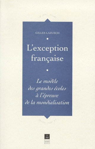 L'EXCEPTION FRANCAISE. Le modèle des grandes écoles à l'épreuve de la mondialisation