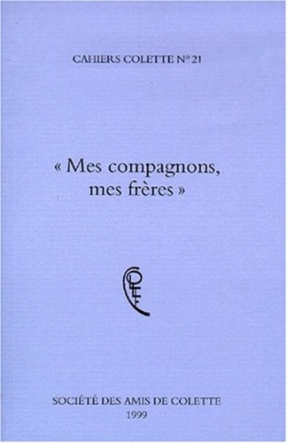 Cahiers Colette. 21 : "Mes compagnons, mes frères