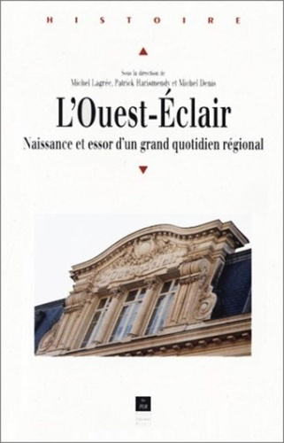 L'Ouest-Eclair. Naissance et essor d'un grand quotidien régional, 1899-1933