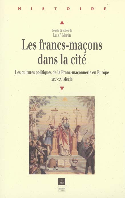 Les franc-maçons dans la cité. Les cultures politiques de la Franc-maçonnerie en Europe XIXème-XXème