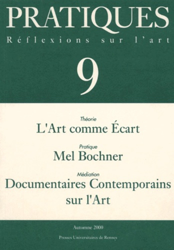 Pratiques N° 9 Automne 2000 : L'Art comme Ecart. Mel Bochner. Documentaires contemporains sur l'Art