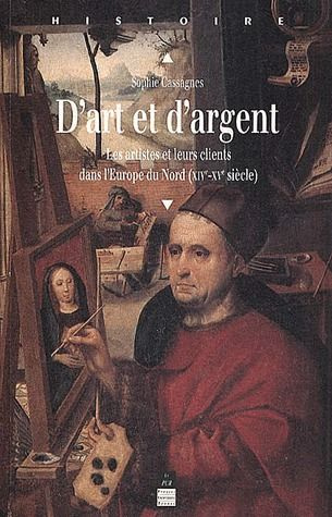 D'art et d'argent. Les artistes et leurs clients dans l'Europe du Nord, XIVe-XVe siècles