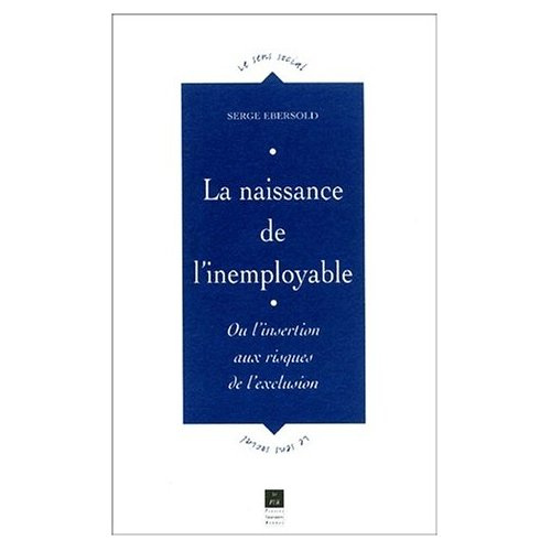 La naissance de l'inemployable. Ou l'insertion aux risques de l'exclusion