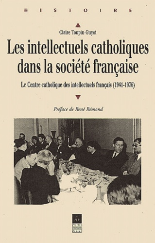 Les intellectuels catholiques dans la société française. Le centre catholique des intellectuels fran