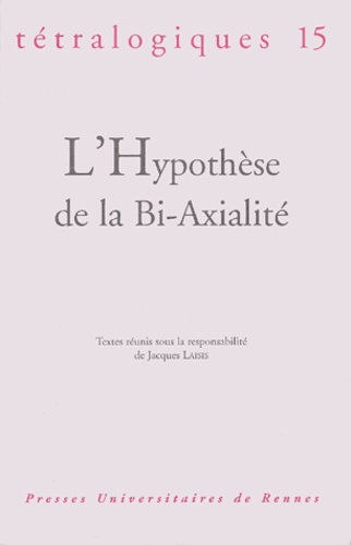 Tétralogiques N° 15, 2003 : L'hypothèse de la bi-axialité