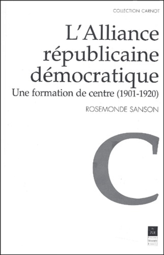 L'Alliance républicaine démocratique. Une formation de centre (1901-1920)
