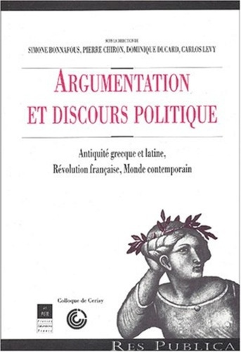 Argumentation et discours politique. Antiquité grecque et latine, Révolution française, Monde contem