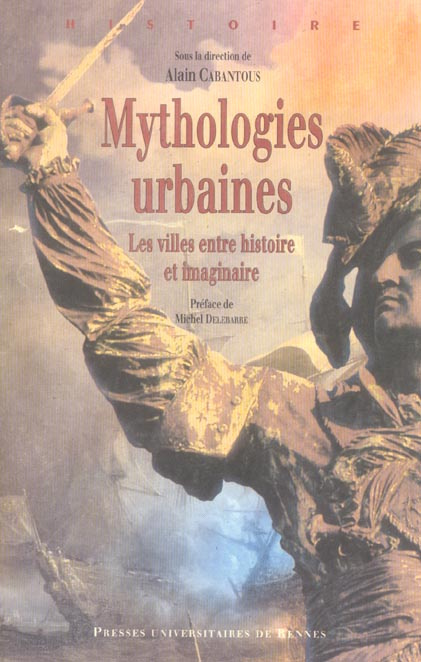 Mythologies urbaines. Les villes entre histoire et imaginaire