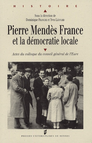 Pierre Mendès France et le démocratie locale. Actes du colloque du Conseil général de l'Eure, Evreux