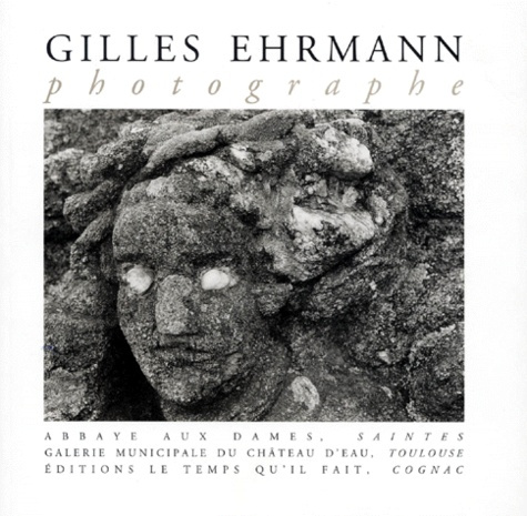 Gilles Ehrmann. [exposition , Abbaye aux Dames, Saintes, [3 juillet-30 septembre 1998 , Galerie du C