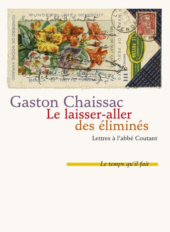 Le laisser-aller des éliminés. Lettres à l'abbé Coutant suivies de Comment j'ai connu Gaston Chaissa
