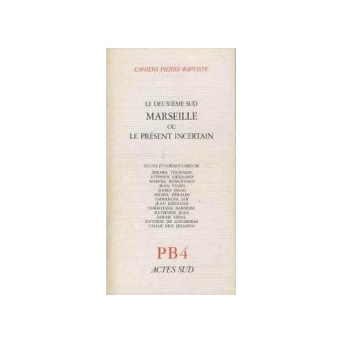 Cahiers Pierre-Baptiste N° 4 : Le Deuxième Sud. Marseille ou le présent incertain