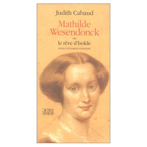 MATHILDE WESENDONCK OU LE REVE D'ISOLDE