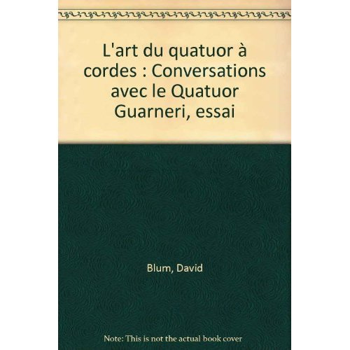 L'art du quatuor à cordes. Conversations avec le Quatuor Guarneri, essai