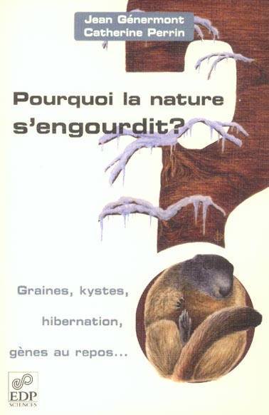 POURQUOI LA NATURE S'ENGOURDIT ?GRAINES, KYSTES, HIBERNATION