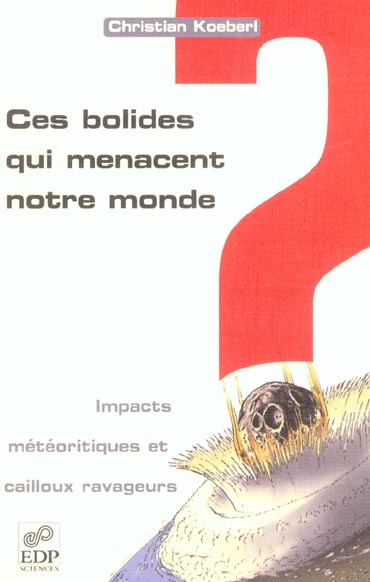 CES BOLIDES QUI MENACENT NOTRE MONDE. IMPACTS METEORITIQUES
