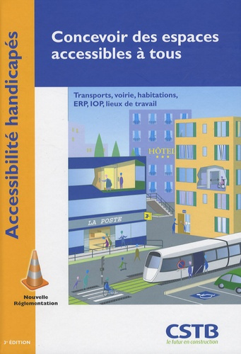 Concevoir des espaces accessibles à tous. Transports, voirie, habitations, ERP, IOP, lieux de travai