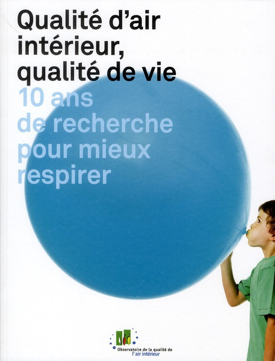 Qualité d'air intérieur, qualité de vie. 10 ans de recherche pour mieux respirer