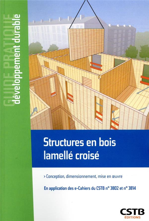 Structures en bois lamellé croisé. Conception, dimensionnement, mise en oeuvre