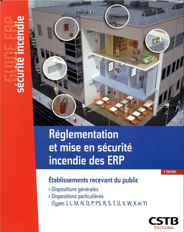 Réglementation et mise en sécurité incendie des ERP. Dispositions générales, dispositions particuliè