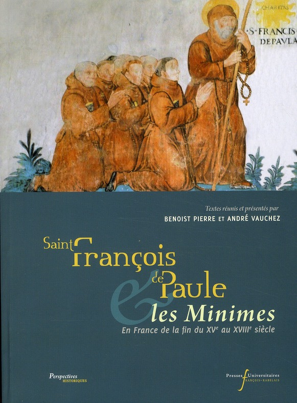 Saint François de Paule & les Minimes. En France de la fin du XVe au XVIIIe siècle