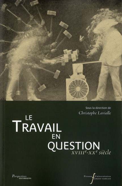 Travail en question. XVIIIe-XXe siècle